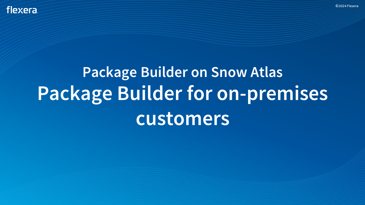 Package Builder for on-premises customers